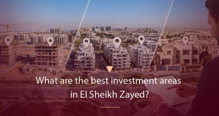 The Best Investment Areas in Sheikh Zayed: A Comprehensive Guide for Investors