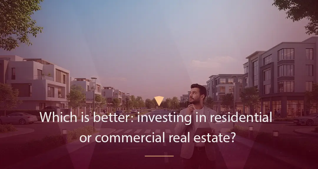 Which is Better to Invest in, Residential or Commercial Real Estate?